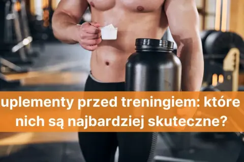 Co brać przed treningiem, aby zwiększyć wydajność i uniknąć zmęczenia